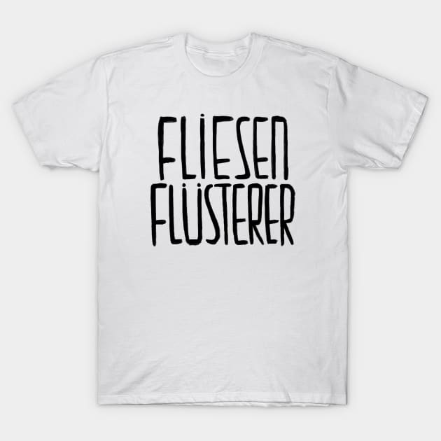 Fliesen Flusterer, Fliesenflüsterer, FLIESENLEGER T-Shirt by badlydrawnbabe